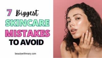 7 Skincare Mistakes to Avoid